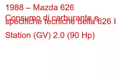 1988 – Mazda 626
Consumo di carburante e specifiche tecniche della 626 III Station (GV) 2.0 (90 Hp)