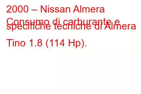 2000 – Nissan Almera
Consumo di carburante e specifiche tecniche di Almera Tino 1.8 (114 Hp).