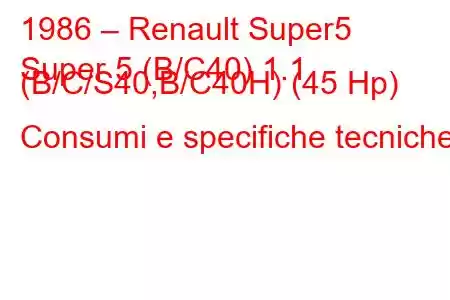 1986 – Renault Super5
Super 5 (B/C40) 1.1 (B/C/S40,B/C40H) (45 Hp) Consumi e specifiche tecniche