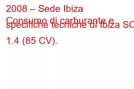 2008 – Sede Ibiza
Consumo di carburante e specifiche tecniche di Ibiza SC 1.4 (85 CV).