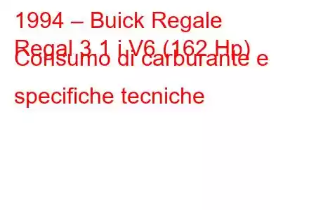 1994 – Buick Regale
Regal 3.1 i V6 (162 Hp) Consumo di carburante e specifiche tecniche