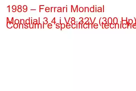 1989 – Ferrari Mondial
Mondial 3.4 i V8 32V (300 Hp) Consumi e specifiche tecniche