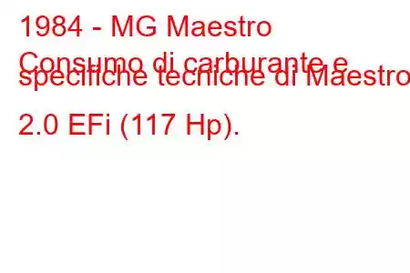 1984 - MG Maestro
Consumo di carburante e specifiche tecniche di Maestro 2.0 EFi (117 Hp).