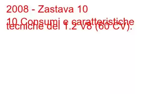 2008 - Zastava 10
10 Consumi e caratteristiche tecniche del 1.2 V8 (60 CV).