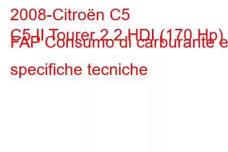 2008-Citroën C5
C5 II Tourer 2.2 HDI (170 Hp) FAP Consumo di carburante e specifiche tecniche