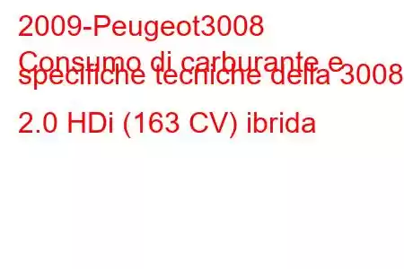 2009-Peugeot3008
Consumo di carburante e specifiche tecniche della 3008 2.0 HDi (163 CV) ibrida