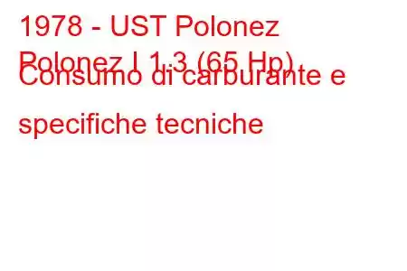 1978 - UST Polonez
Polonez I 1.3 (65 Hp) Consumo di carburante e specifiche tecniche