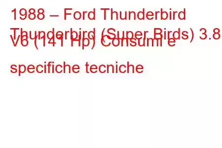 1988 – Ford Thunderbird
Thunderbird (Super Birds) 3.8 i V6 (141 Hp) Consumi e specifiche tecniche