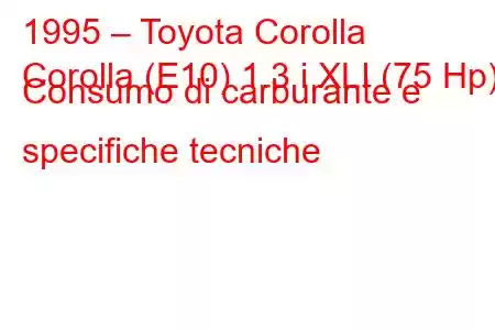 1995 – Toyota Corolla
Corolla (E10) 1.3 i XLI (75 Hp) Consumo di carburante e specifiche tecniche