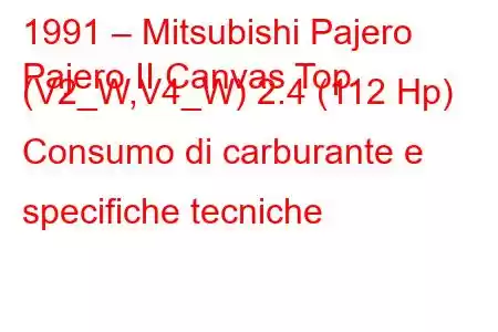 1991 – Mitsubishi Pajero
Pajero II Canvas Top (V2_W,V4_W) 2.4 (112 Hp) Consumo di carburante e specifiche tecniche