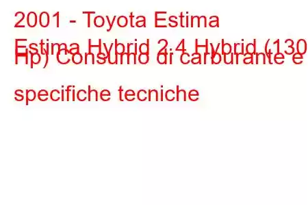 2001 - Toyota Estima
Estima Hybrid 2.4 Hybrid (130 Hp) Consumo di carburante e specifiche tecniche