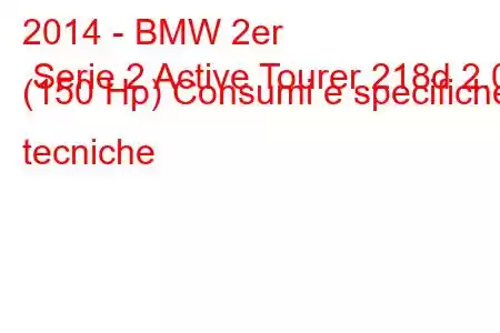 2014 - BMW 2er Serie 2 Active Tourer 218d 2.0 (150 Hp) Consumi e specifiche tecniche