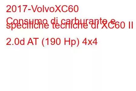 2017-VolvoXC60
Consumo di carburante e specifiche tecniche di XC60 II 2.0d AT (190 Hp) 4x4