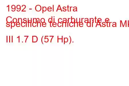 1992 - Opel Astra
Consumo di carburante e specifiche tecniche di Astra Mk III 1.7 D (57 Hp).