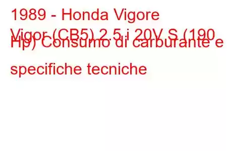 1989 - Honda Vigore
Vigor (CB5) 2.5 i 20V S (190 Hp) Consumo di carburante e specifiche tecniche