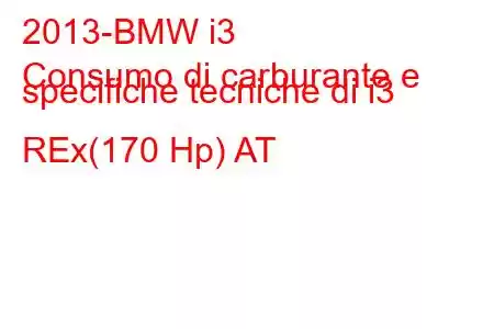 2013-BMW i3
Consumo di carburante e specifiche tecniche di i3 REx(170 Hp) AT