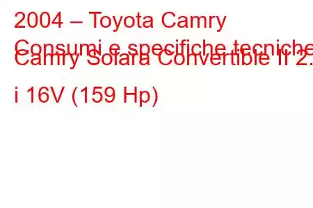 2004 – Toyota Camry
Consumi e specifiche tecniche Camry Solara Convertible II 2.4 i 16V (159 Hp)