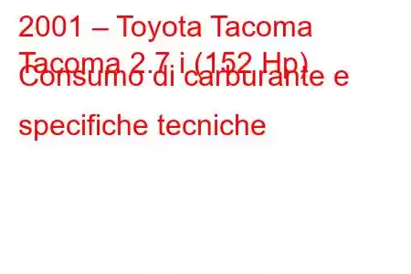 2001 – Toyota Tacoma
Tacoma 2.7 i (152 Hp) Consumo di carburante e specifiche tecniche