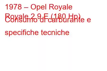 1978 – Opel Royale
Royale 2.9 E (180 Hp) Consumo di carburante e specifiche tecniche