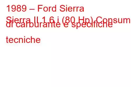 1989 – Ford Sierra
Sierra II 1.6 i (80 Hp) Consumo di carburante e specifiche tecniche