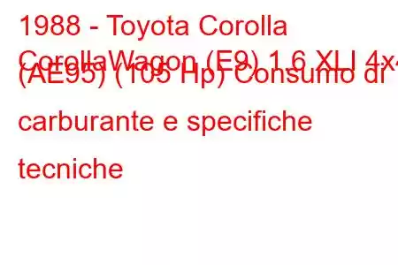 1988 - Toyota Corolla
CorollaWagon (E9) 1.6 XLI 4x4 (AE95) (105 Hp) Consumo di carburante e specifiche tecniche