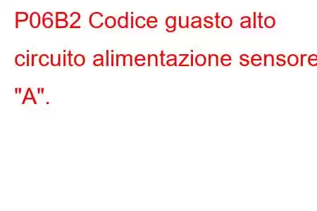 P06B2 Codice guasto alto circuito alimentazione sensore 