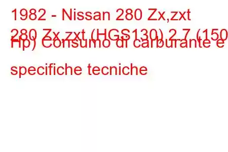 1982 - Nissan 280 Zx,zxt
280 Zx,zxt (HGS130) 2.7 (150 Hp) Consumo di carburante e specifiche tecniche