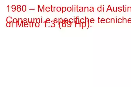 1980 – Metropolitana di Austin
Consumi e specifiche tecniche di Metro 1.3 (69 Hp).