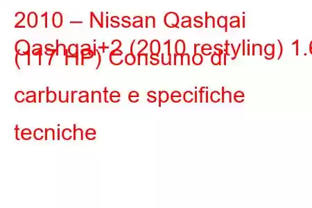 2010 – Nissan Qashqai
Qashqai+2 (2010 restyling) 1.6 (117 HP) Consumo di carburante e specifiche tecniche