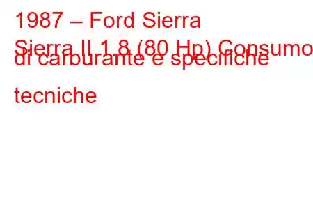 1987 – Ford Sierra
Sierra II 1.8 (80 Hp) Consumo di carburante e specifiche tecniche