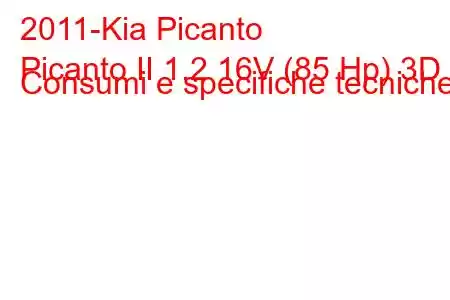 2011-Kia Picanto
Picanto II 1.2 16V (85 Hp) 3D Consumi e specifiche tecniche