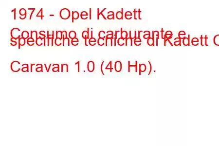 1974 - Opel Kadett
Consumo di carburante e specifiche tecniche di Kadett C Caravan 1.0 (40 Hp).