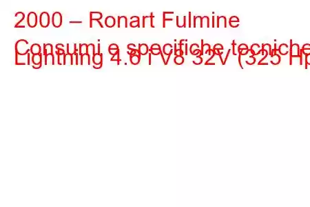 2000 – Ronart Fulmine
Consumi e specifiche tecniche Lightning 4.6 i V8 32V (325 Hp)