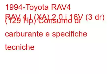 1994-Toyota RAV4
RAV 4 I (XA) 2.0 i 16V (3 dr) (129 Hp) Consumo di carburante e specifiche tecniche