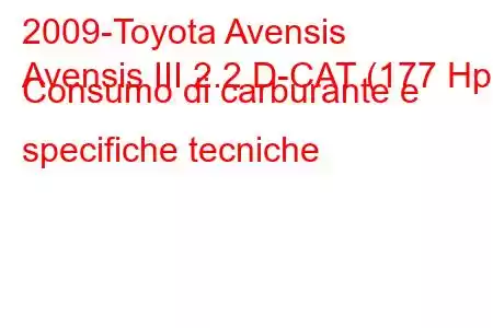 2009-Toyota Avensis
Avensis III 2.2 D-CAT (177 Hp) Consumo di carburante e specifiche tecniche