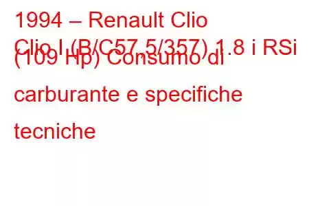 1994 – Renault Clio
Clio I (B/C57,5/357) 1.8 i RSi (109 Hp) Consumo di carburante e specifiche tecniche