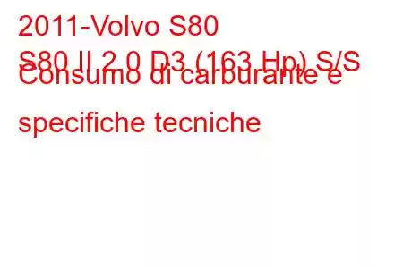 2011-Volvo S80
S80 II 2.0 D3 (163 Hp) S/S Consumo di carburante e specifiche tecniche