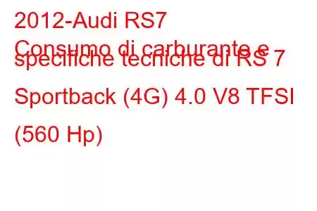 2012-Audi RS7
Consumo di carburante e specifiche tecniche di RS 7 Sportback (4G) 4.0 V8 TFSI (560 Hp)