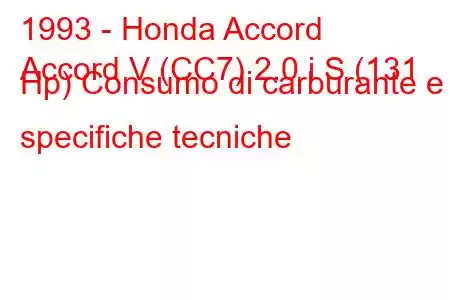 1993 - Honda Accord
Accord V (CC7) 2.0 i S (131 Hp) Consumo di carburante e specifiche tecniche