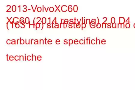 2013-VolvoXC60
XC60 (2014 restyling) 2.0 D4 (163 Hp) start/stop Consumo di carburante e specifiche tecniche