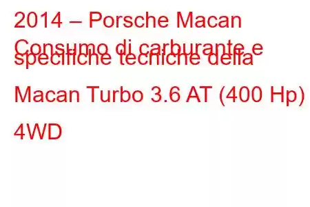 2014 – Porsche Macan
Consumo di carburante e specifiche tecniche della Macan Turbo 3.6 AT (400 Hp) 4WD