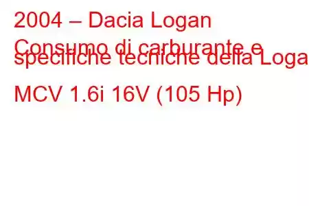 2004 – Dacia Logan
Consumo di carburante e specifiche tecniche della Logan MCV 1.6i 16V (105 Hp)