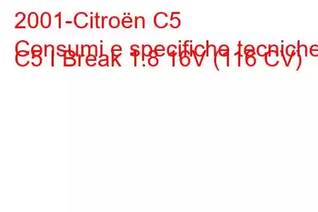 2001-Citroën C5
Consumi e specifiche tecniche C5 I Break 1.8 16V (116 CV)