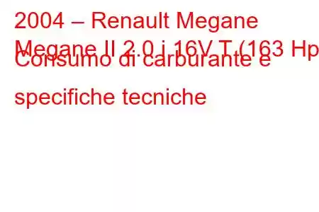 2004 – Renault Megane
Megane II 2.0 i 16V T (163 Hp) Consumo di carburante e specifiche tecniche