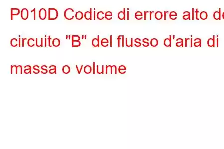 P010D Codice di errore alto del circuito 