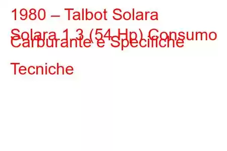 1980 – Talbot Solara
Solara 1.3 (54 Hp) Consumo Carburante e Specifiche Tecniche