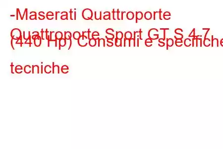 -Maserati Quattroporte
Quattroporte Sport GT S 4.7 (440 Hp) Consumi e specifiche tecniche