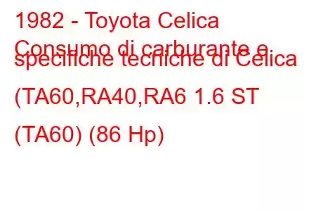 1982 - Toyota Celica
Consumo di carburante e specifiche tecniche di Celica (TA60,RA40,RA6 1.6 ST (TA60) (86 Hp)