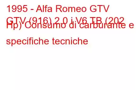 1995 - Alfa Romeo GTV
GTV (916) 2.0 i V6 TB (202 Hp) Consumo di carburante e specifiche tecniche