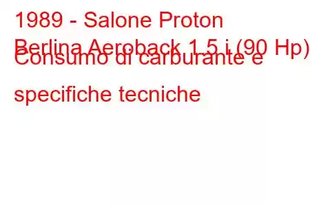 1989 - Salone Proton
Berlina Aeroback 1.5 i (90 Hp) Consumo di carburante e specifiche tecniche